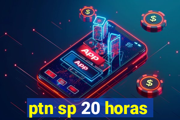 ptn sp 20 horas